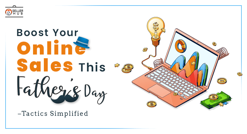 Boost Your Online Sales This Father’s Day –Tactics Simplified