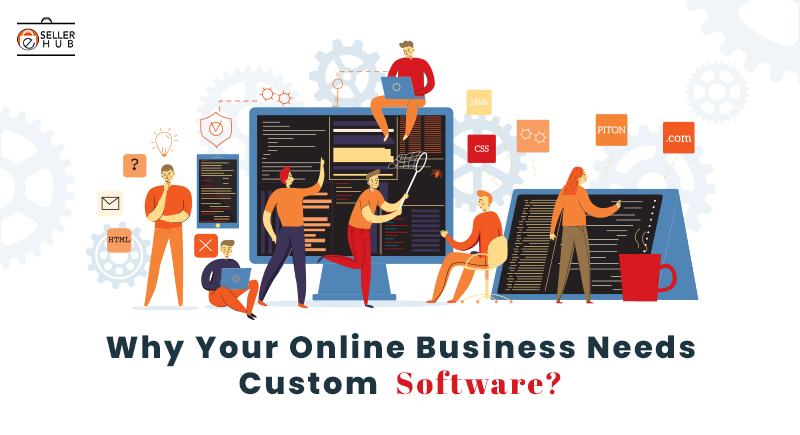 Why Your Online Business Needs Custom Software?