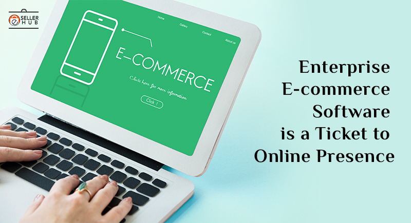 Enterprise E-commerce Software is a Ticket to Online Presence