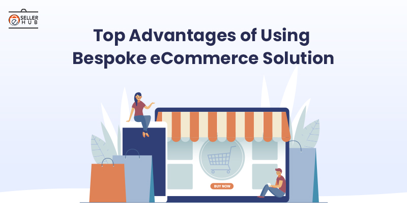 Top Advantages of Using Bespoke eCommerce Solution