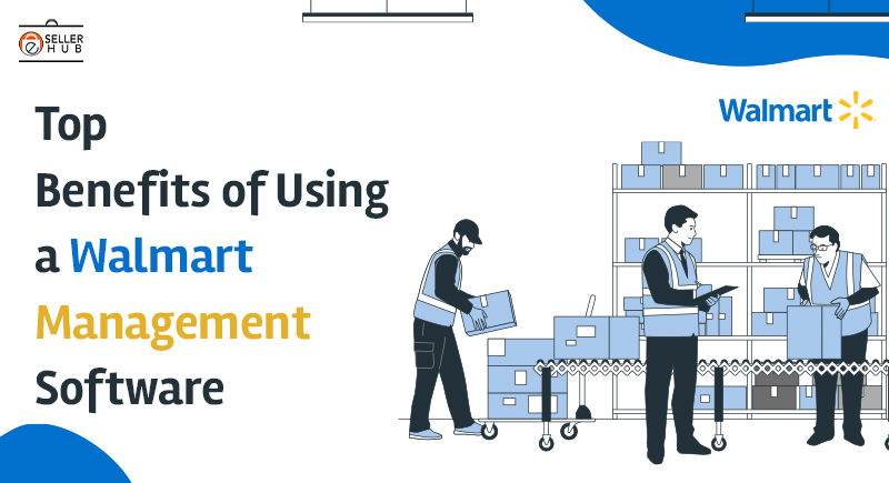Top Benefits of Using a Walmart Management Software