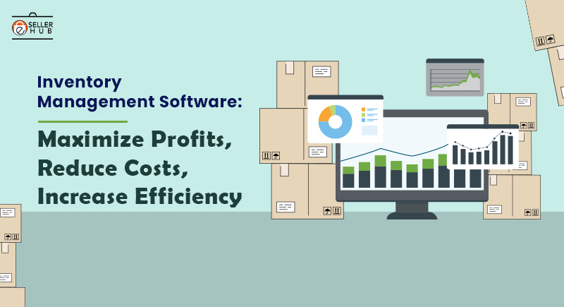 Inventory Management Software Maximize Profits, Reduce Costs, Increase Efficiency