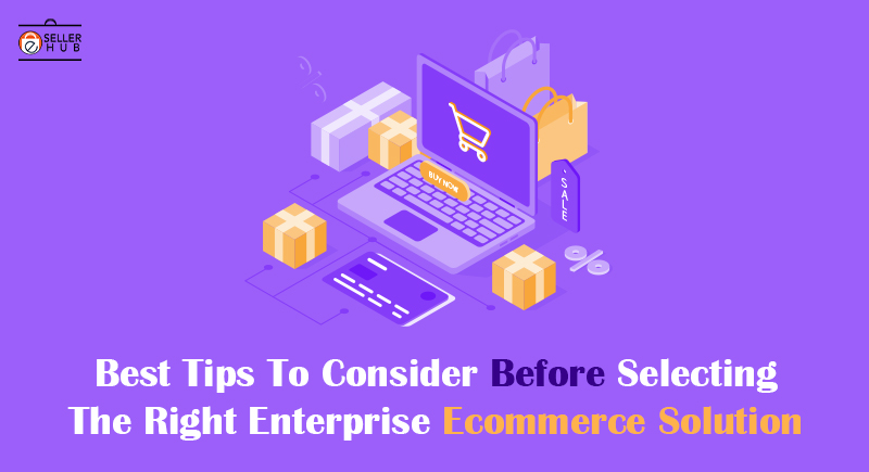 Best Tips To Consider Before Selecting The Right Enterprise Ecommerce Solution