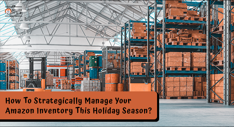 How To Strategically Manage Your Amazon Inventory This Holiday Season
