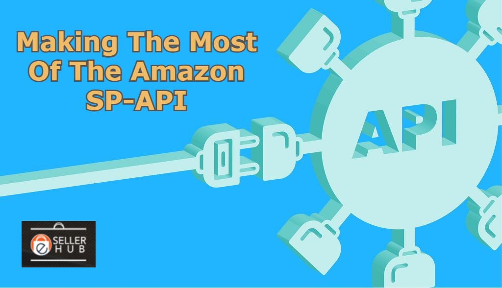How to the Most of the Amazon SP-API? | eSellerhub