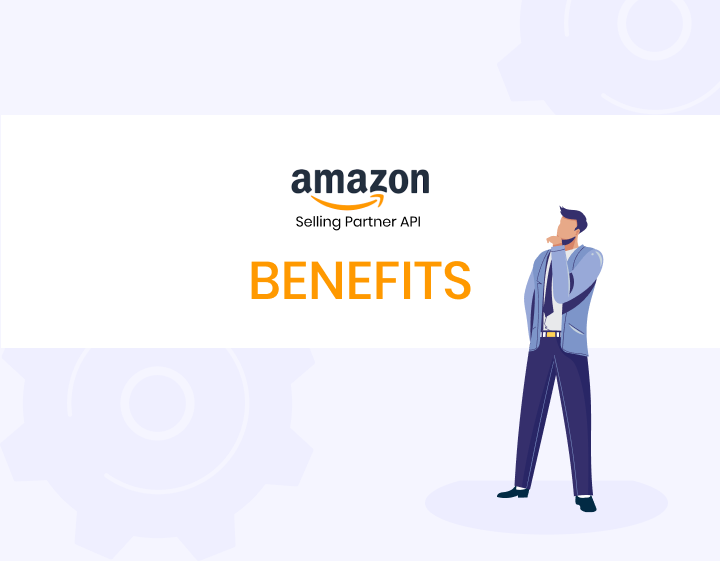 How Amazon Selling Partner API Benefits Sellers & Developers?