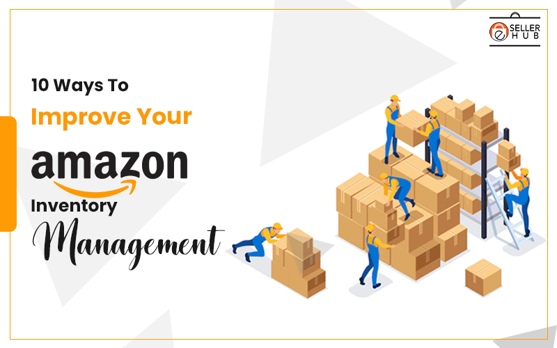 10 Ways To Improve Your Amazon Inventory Management