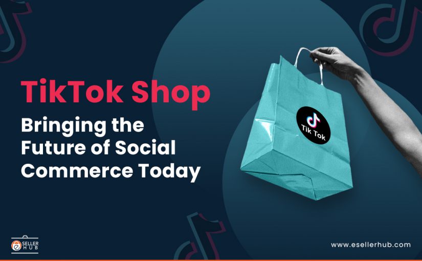tiktok-shop-future-of-social-commerce-esellerhub