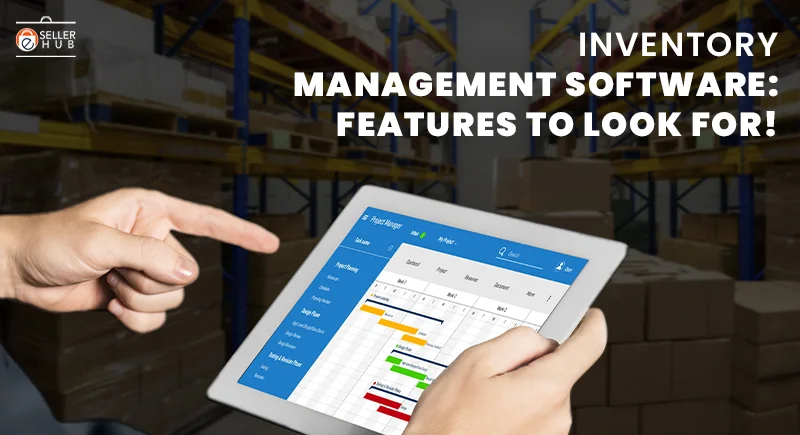 Inventory Management Software: Features to Look For!