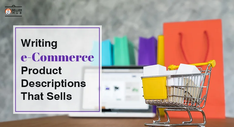 Writing e-Commerce Product Descriptions That Sells