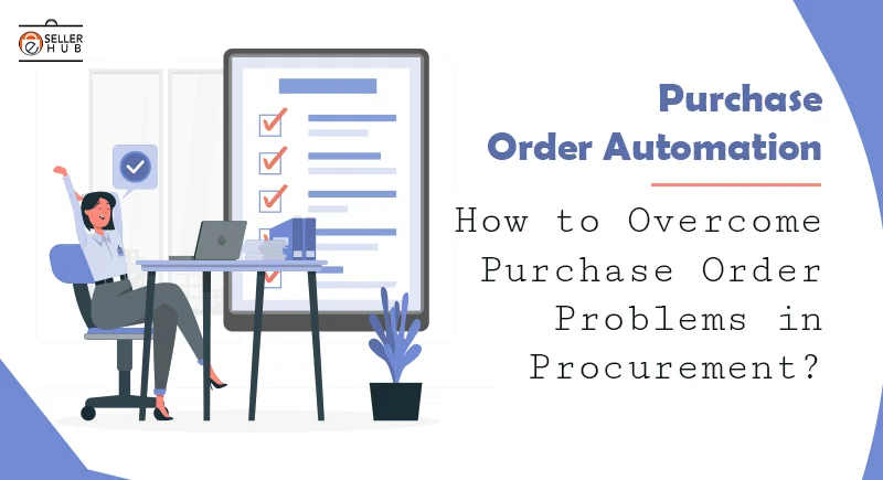 Purchase Order Automation – How to Overcome Purchase Order Problems in Procurement?