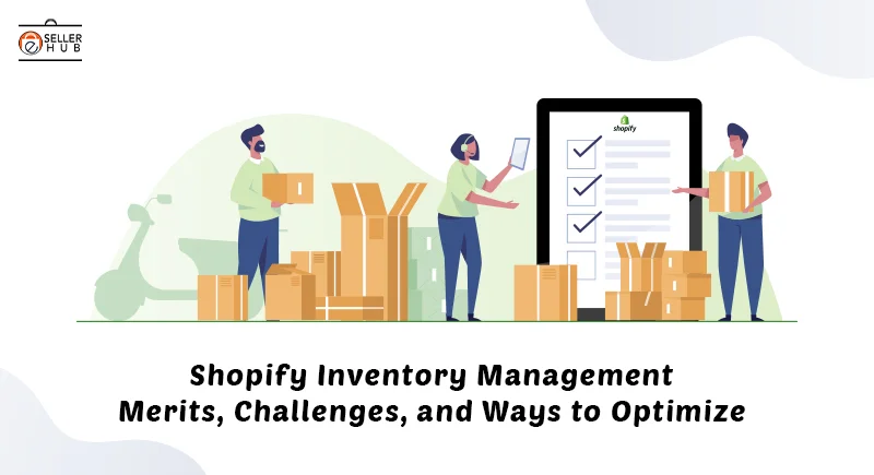 Shopify Inventory Management: Merits, Challenges, and Ways to Optimize