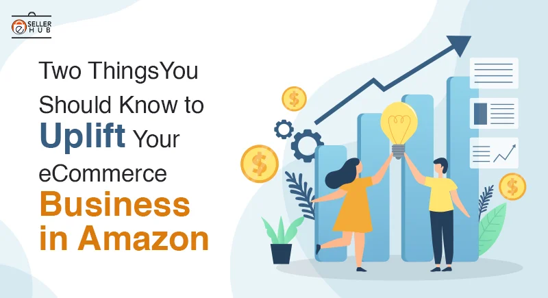 Two-Things-You-Should-Know-to-Uplift-Your-eCommerce-Business-in-Amazon