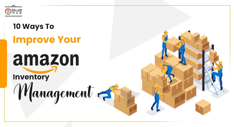 10 Ways To Improve Your Amazon Inventory Management