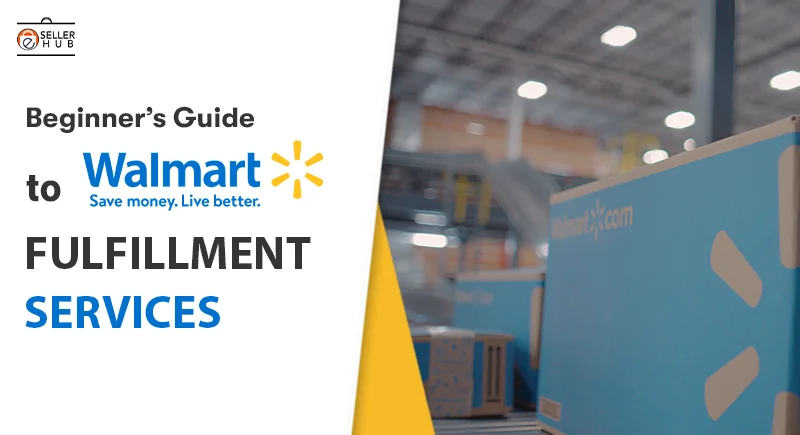 Beginner’s Guide to Walmart Fulfillment Services
