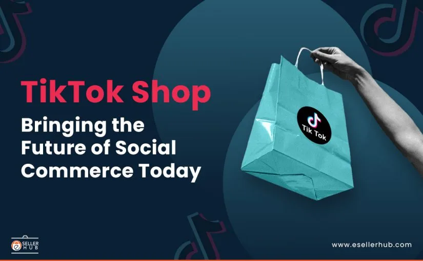 TikTok Shop Bringing the Future of Social Commerce Today