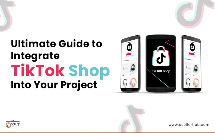 Step-by-Step Guide to Integrate TikTok Shop Into Your Project