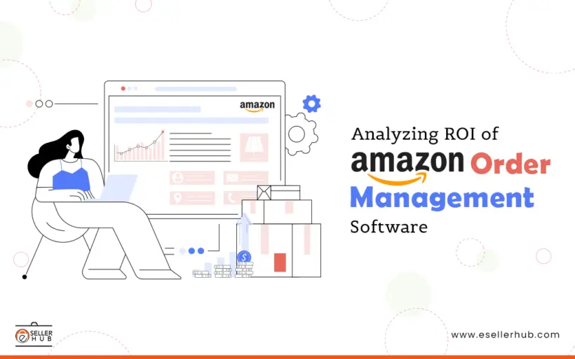 Cost VS Benefit: Analyzing the ROI of Amazon Order Management Software